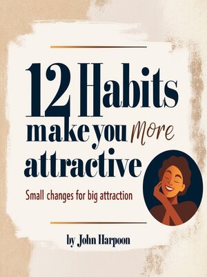 cover image of 12 Habits That Make You More Attractive